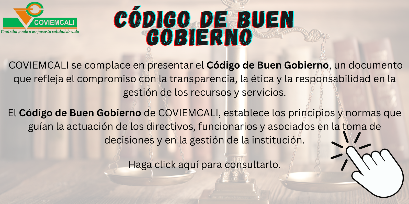 Código de Buen Gobierno de COVIEMCALI: compromiso con la transparencia, la ética y la responsabilidad. Haga clic para consultarlo.